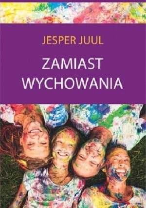 Zamiast wychowania. O sile relacji z dzieckiem