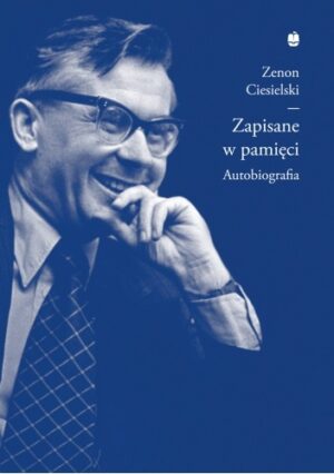 Zapisane w pamięci, czyli meandry mojego życia. Autobiografia