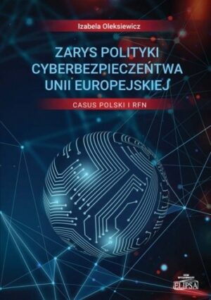 Zarys polityki cyberbezpieczeństwa Unii Europejskiej. Casus Polski i RFN