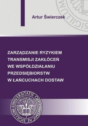 Zarządzanie ryzykiem transmisji zakłóceń we współdziałaniu przedsiębiorstw w łańcuchach dostaw