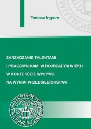 Zarządzanie talentami i pracownikami w dojrzałym wieku w kontekście wpływu na wyniki przedsiębiorstwa