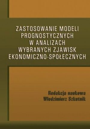 Zastosowanie modeli prognostycznych w analizach wybranych zjawisk ekonomiczno-społecznych