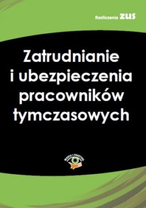 Zatrudnianie i ubezpieczenia pracowników tymczasowych