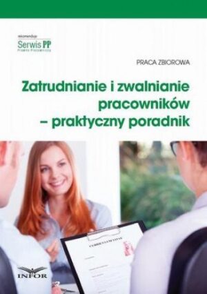 Zatrudnianie i zwalnianie pracowników  praktyczny poradnik