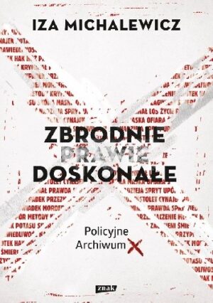 Zbrodnie prawie doskonałe. Policyjne Archiwum X