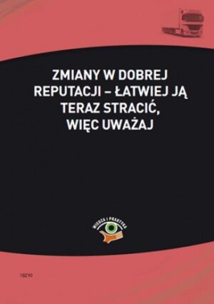 Zmiany w dobrej reputacji - łatwiej ją teraz stracić, więc uważaj