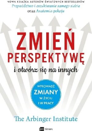 Zmień perspektywę i otwórz się na innych. Wprowadź zmiany w życiu i w pracy