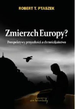 Zmierzch Europy? Perspektywy przyszłości a chrześcijaństwo