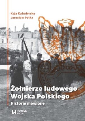 Żołnierze Ludowego Wojska Polskiego. Historie mówione.