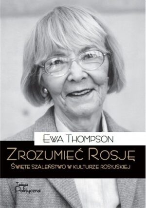 Zrozumieć Rosję. Święte szaleństwo w kulturze rosyjskiej