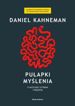 Pułapki myślenia. O myśleniu szybkim i wolnym - Daniel Kahneman