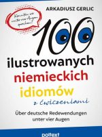 100 ilustrowanych niemieckich idiomów z ćwiczeniami. Über deutsche Redewendungen unter vier Augen