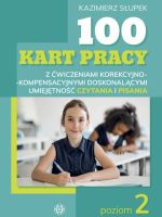 100 kart pracy z ćwiczeniami korekcyjno-kompensacyjnymi doskonalącymi umiejętność czytania i pisania Poziom 2