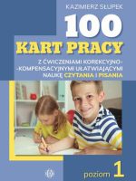 100 kart pracy z ćwiczeniami korekcyjno-kompensacyjnymi ułatwiającymi naukę czytania i pisania Poziom 1