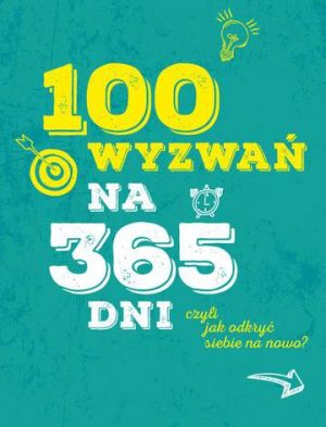 100 wyzwań na 365 dni czyli jak odkryć siebie na nowo