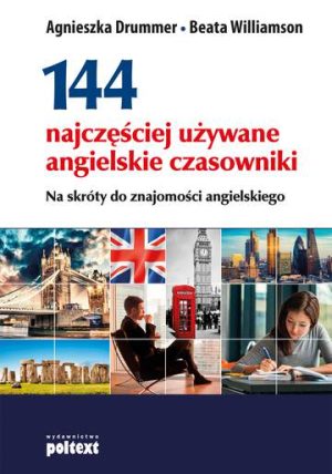 144 najczęściej używane angielskie czasowniki na skróty do znajomości angielskiego wyd. 2017