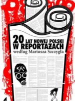 20 lat nowej polski w reportażach według mariusza szczygła