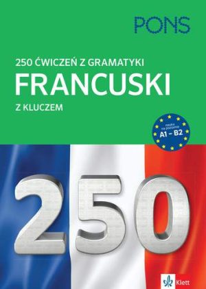 250 ćwiczeń z gramatyki francuskiego z kluczem na poziomie A1-B2 PONS