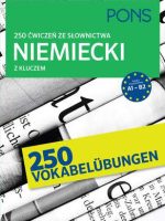 250 ćwiczeń ze słownictwa niemieckiego z kluczem na poziomie A1-B2 PONS Wydanie 2