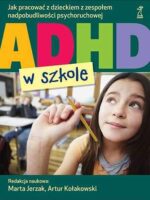 Adhd w szkole jak pracować z dzieckiem z zespołem nadpobudliwości psychoruchowej