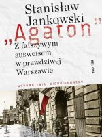 Agaton z fałszywym ausweisem w prawdziwej Warszawie wspomnienia cichociemnego