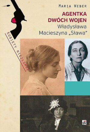 Agentka dwóch wojen władysława macieszyna sława 1888-1967