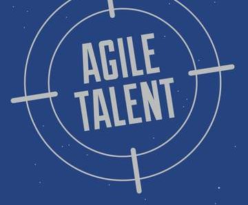 Agile Talent. Nine Essential Steps for Selecting Tomorrow’s Top Talent