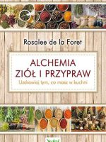 Alchemia ziół i przypraw uzdrawiaj tym co masz w kuchni