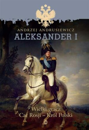 Aleksander i wielki gracz car rosji król polski