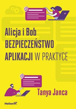 Alicja i Bob. Bezpieczeństwo aplikacji w praktyce