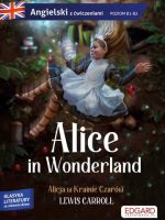 Alicja w Krainie Czarów / Alice in Wonderland. Adaptacja klasyki z ćwiczeniami do nauki języka angielskiego