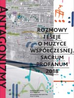 Antagonizmy kontrolowane rozmowy i eseje o muzyce współczesnej sacrum profanum 2018