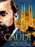 Antoni gaudi czarodziej architektury