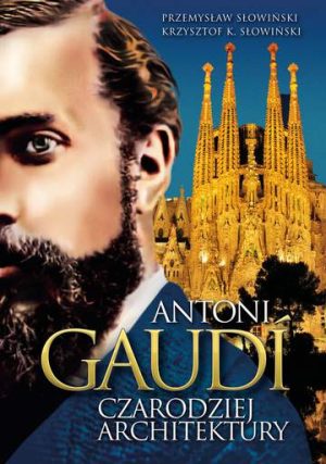 Antoni gaudi czarodziej architektury