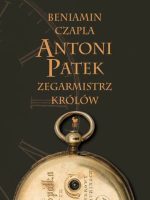 Antoni Patek zegarmistrz królów. Śladami życia