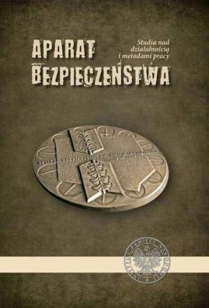 Aparat bezpieczeństwa. Studia nad działalnością i metodami pracy