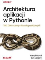 Architektura aplikacji w Pythonie. TDD, DDD i rozwój mikrousług reaktywnych