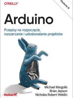 Arduino. Przepisy na rozpoczęcie, rozszerzanie i udoskonalanie projektów wyd. 3