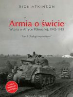 Armia o świcie. Wojna w Afryce Północnej 1942-1943. Trylogia wyzwolenia. Tom 1