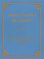 Armja Polska we Francji. Dzieje wojsk generała Hallera na Obczyźnie