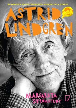 Astrid Lindgren opowieść o życiu i twórczości