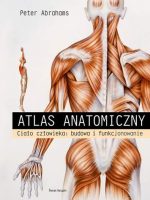 Atlas anatomiczny. Ciało człowieka: budowa i funkcjonowanie. Ciało człowieka: budowa i funkcjonowanie