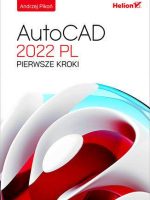 AutoCAD 2022 PL. Pierwsze kroki