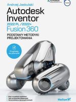 Autodesk Inventor 2022 PL / 2022+ / Fusion 360. Podstawy metodyki projektowania