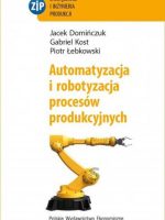 Automatyzacja i robotyzacja procesów produkcyjnych wyd. 2