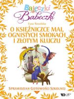 Bajeczki Babeczki Cz. 7 O księżniczce Mai, ognistych smokach i złotym kluczu