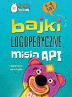 Bajki logopedyczne misia API. Dla dzieci 2-4 lata