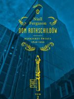 Bankierzy świata 1849-1999 dom rothschildów Tom 2