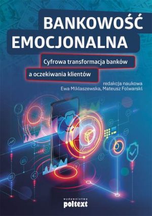 Bankowość emocjonalna cyfrowa transformacja banków a oczekiwania klientów