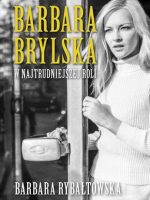 Barbara brylska w najtrudniejszej roli wyd. 3